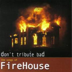 Firehouse (USA) : Don't Tribute Bad - the Songs of Firehouse